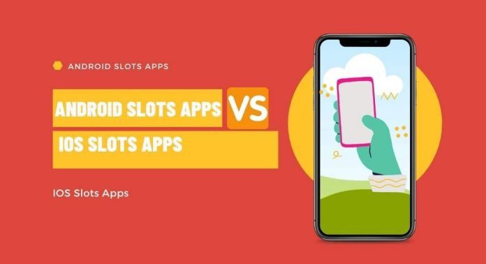 Android Slots Apps vs IOS Slots Apps