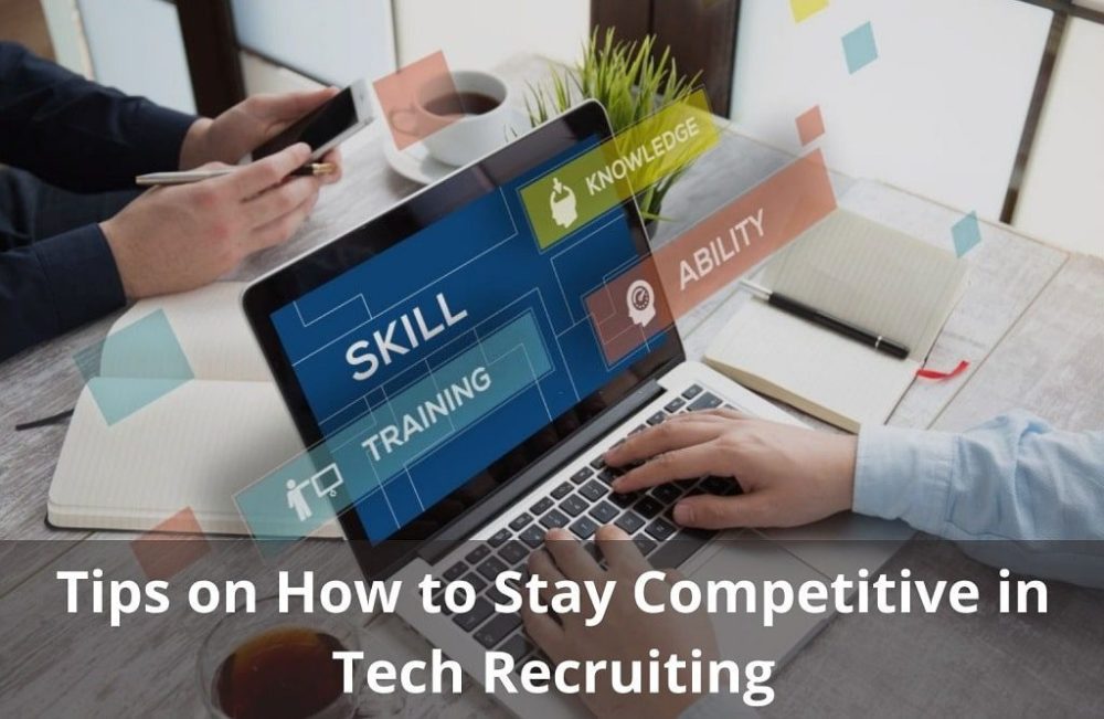Tips on How to Stay Competitive in Tech Recruiting