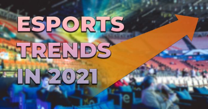 Esports Trends In 2021