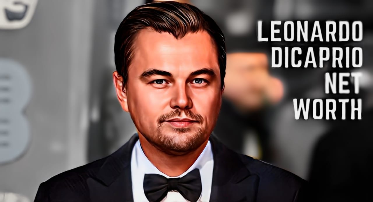 Leonardo DiCaprio Net Worth, Biography, Height, Career, and Wiki