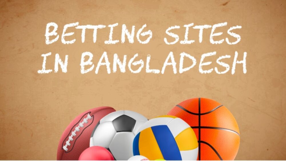 Betting Sites in Bangladesh: Which are Better and Why | Editorialge