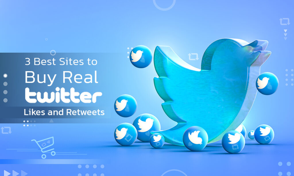 Best Sites to Buy Real Twitter Likes and Retweets