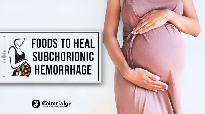 Foods to heal subchorionic hemorrhage
