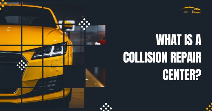 What is a Collision Repair Center