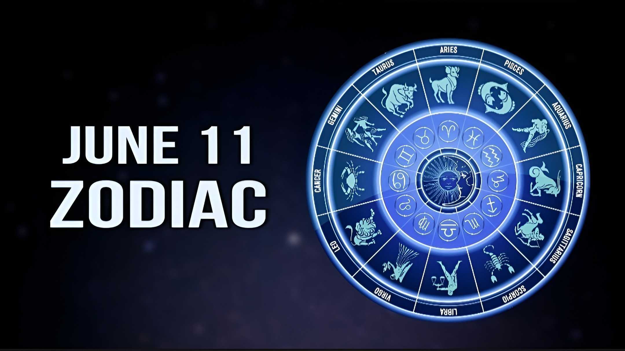 June 11 Zodiac Check Out Your Astrological Prediction Editorialge June 11 Zodiac Check Out Your Astrological Prediction Editorialge
