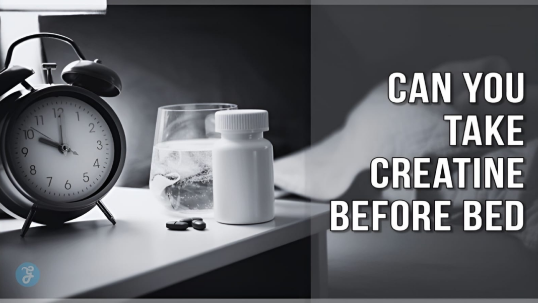 Can You Take Creatine Before Bed? [30 Amazing Tips Included]