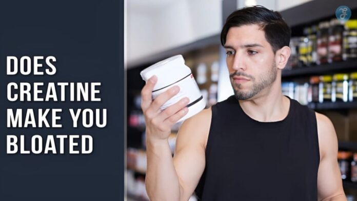 Does creatine make you bloated
