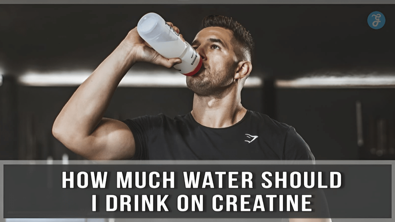 How Much Water Should You Drink With Creatine?