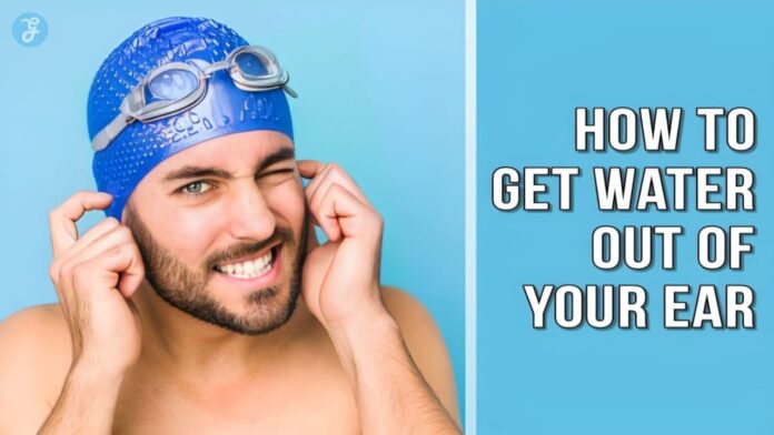 How to get water out of your Ear
