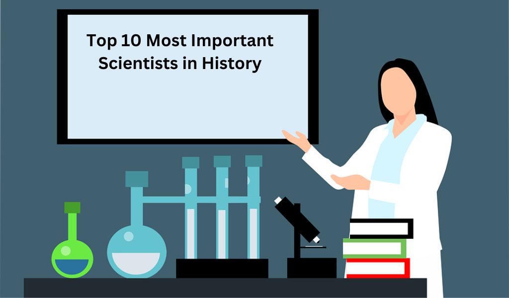 Top 10 Most Important Scientists in History