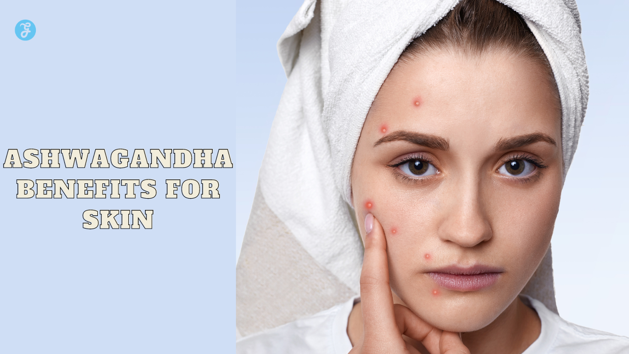 Ashwagandha Benefits For Skin