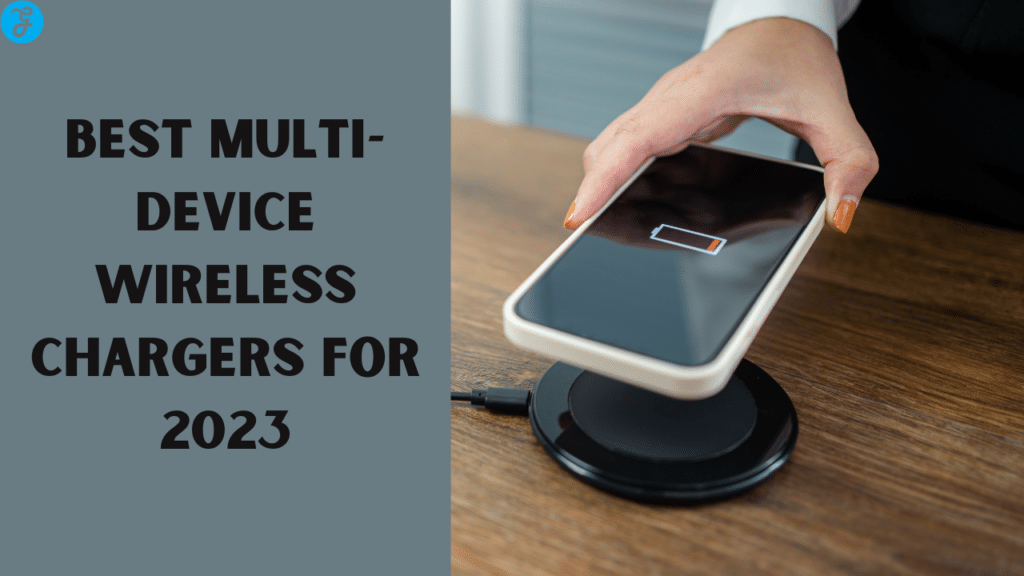 Best Multi-device Wireless Chargers for 2023