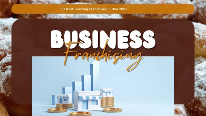 Fastest Growing Franchises in USA 2023