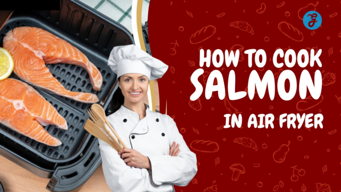 How to Cook Salmon in Air Fryer