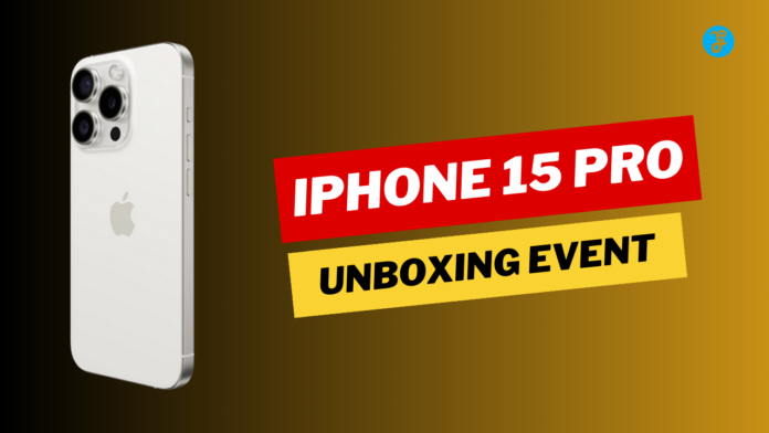 iPhone 15 Pro Unboxing Event