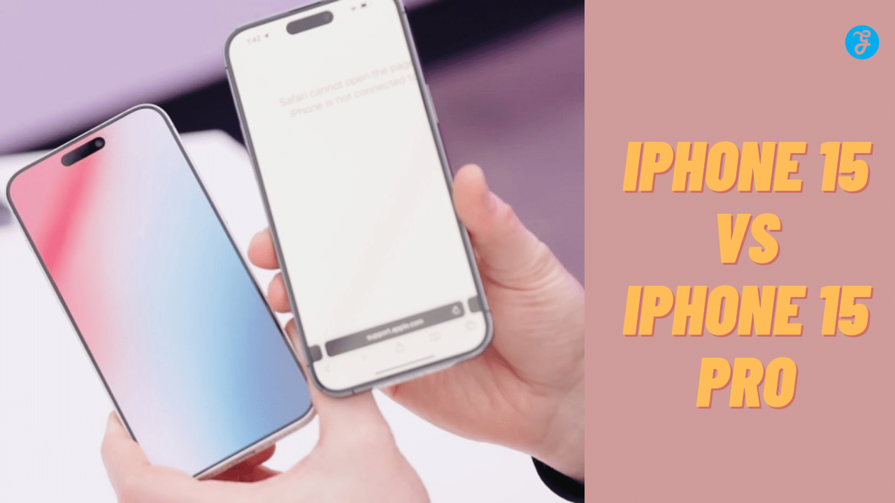 iPhone 15 Vs iPhone 15 Pro