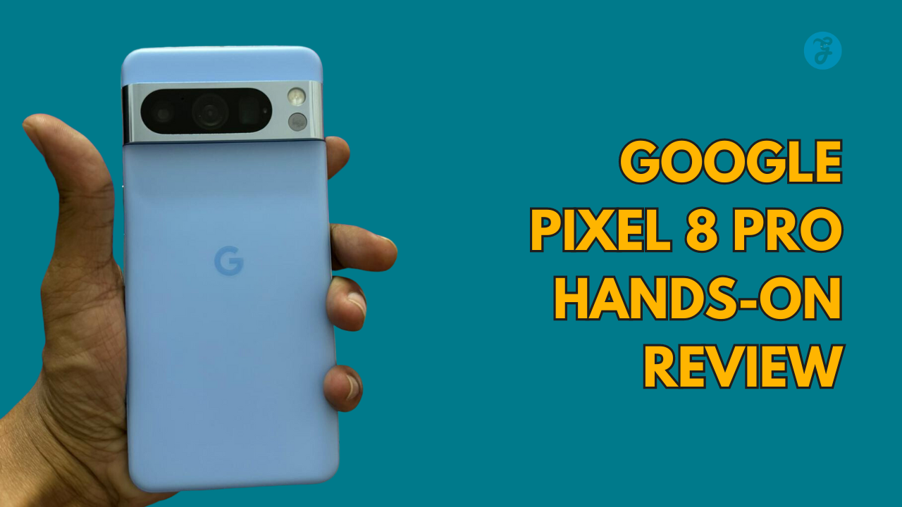 Google Pixel 8 Pro Hands-On Review