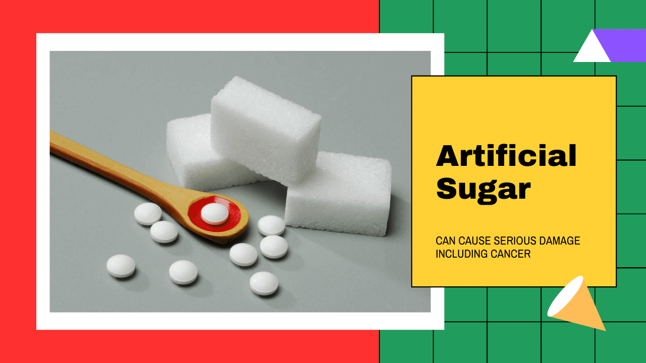 artificial sugar can cause serious damage including cancer
