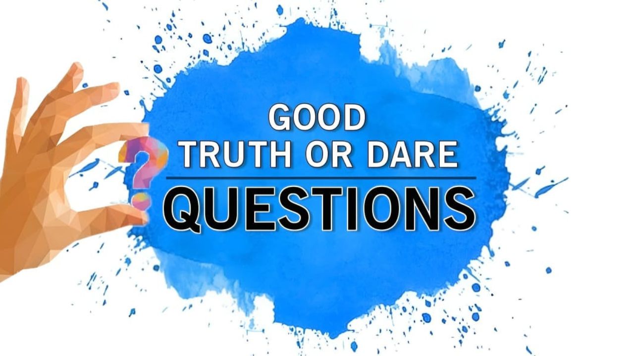 Good Truth or Dare Questions