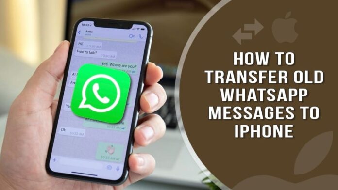 How To Transfer Old Whatsapp Messages To IPhone