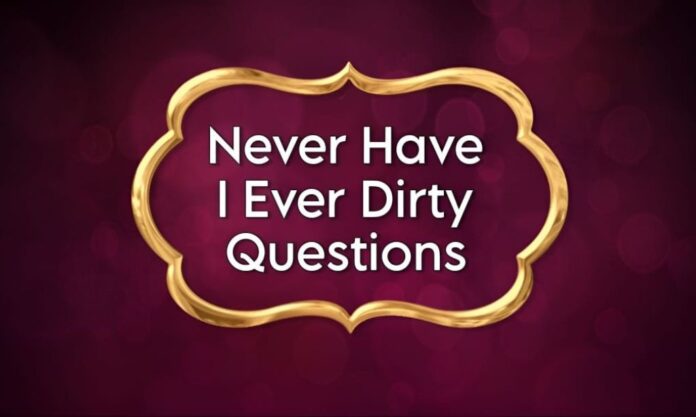 600 Dirty Never Have I Ever Questions that Dig Deep in 2024