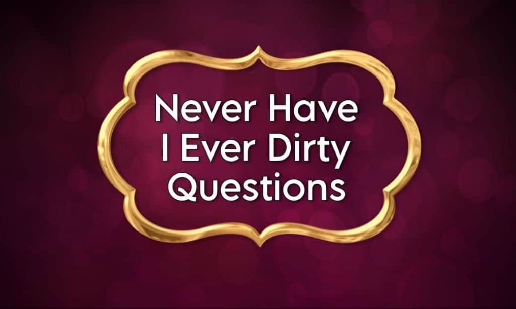 Never Have I Ever Dirty Questions