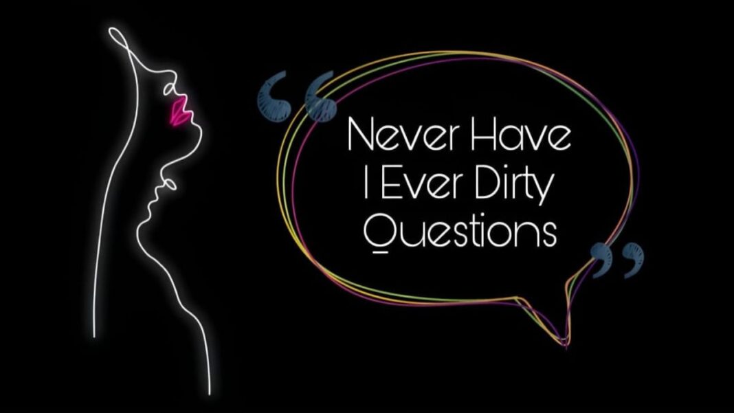 600 Dirty Never Have I Ever Questions that Dig Deep in 2024