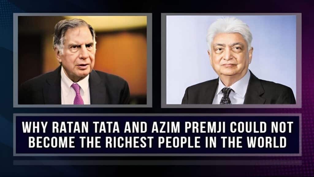 Why Ratan Tata And Azim Premji Could Not Become The Richest People In The World
