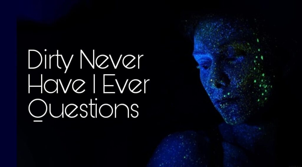 600 Dirty Never Have I Ever Questions that Dig Deep in 2024