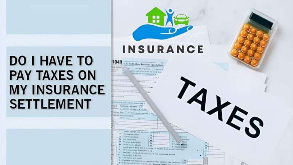 Do I Have To Pay Taxes On My Insurance Settlement