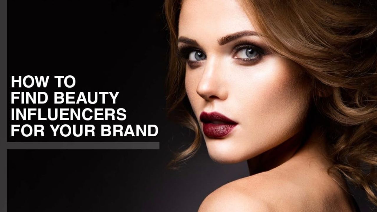 How To Find Beauty Influencers For Your Brand