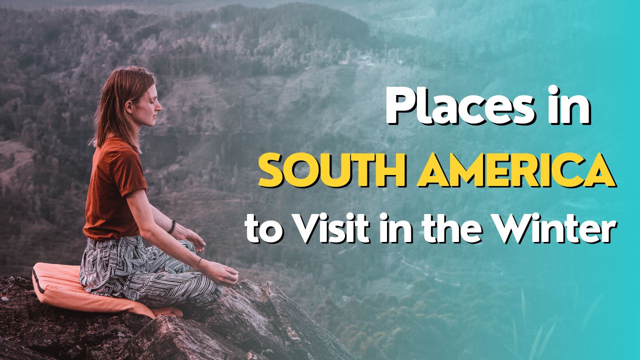 Places in South America to Visit in the Winter