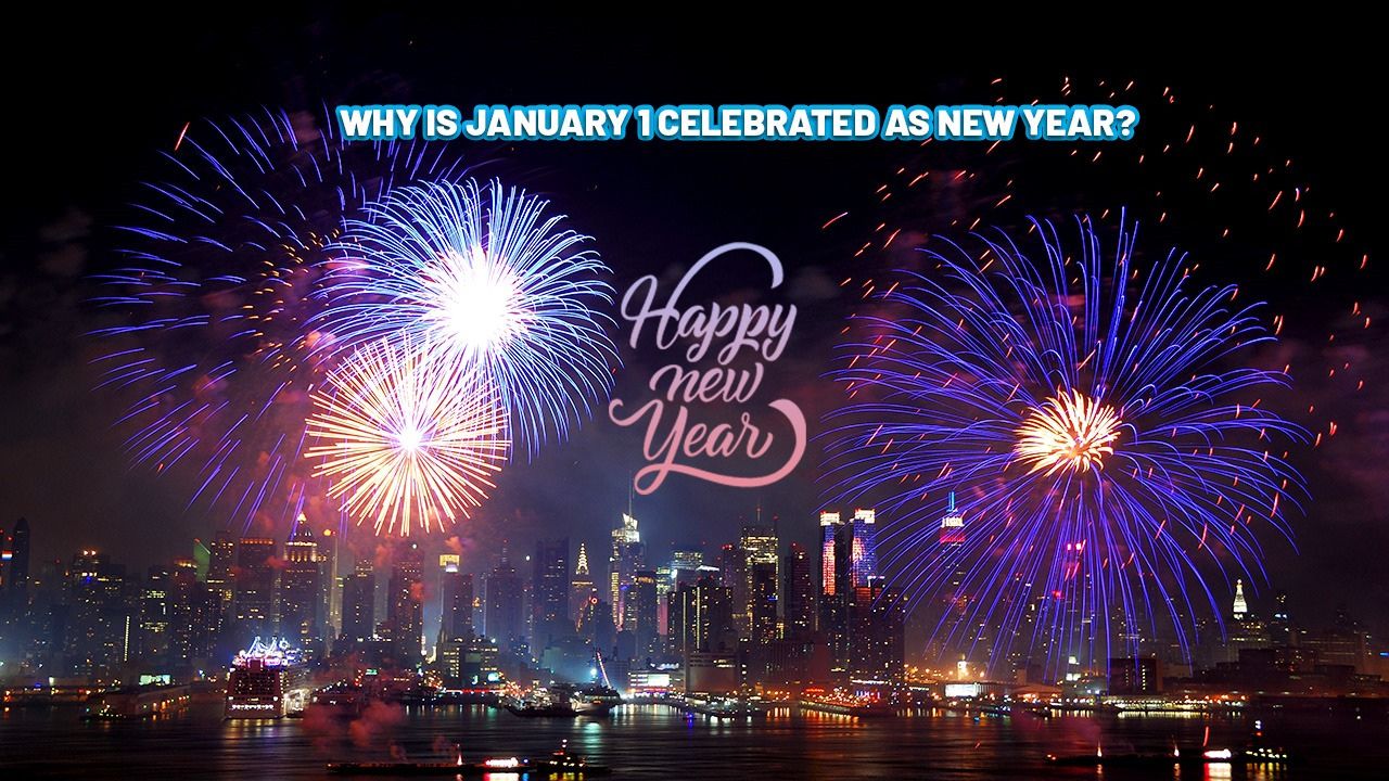 Why Is January 1 Celebrated As New Year
