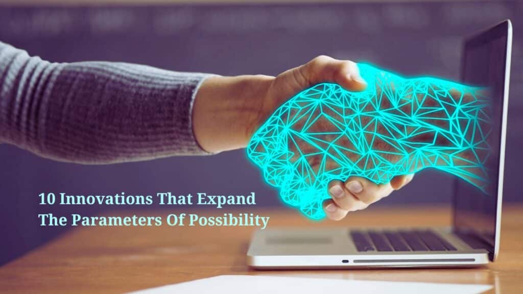 10 Innovations That Expand The Parameters Of Possibility