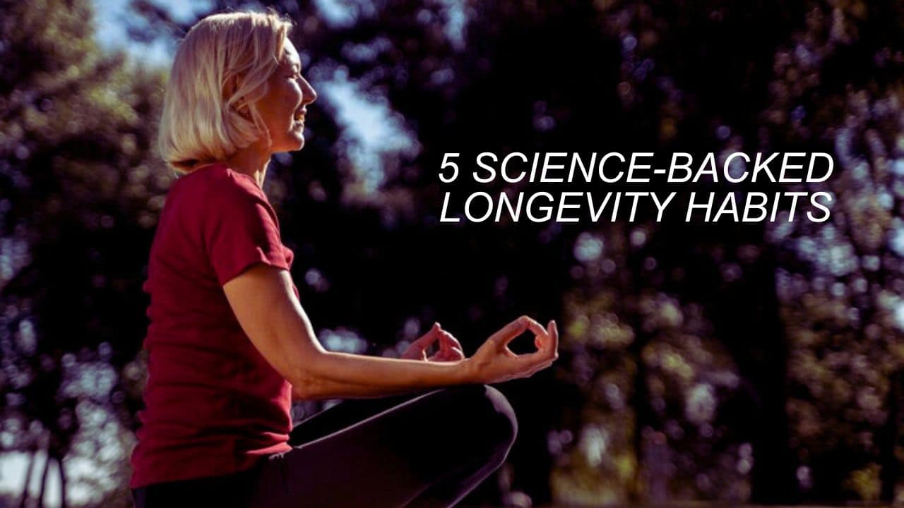 5 Science-Backed Longevity Habits