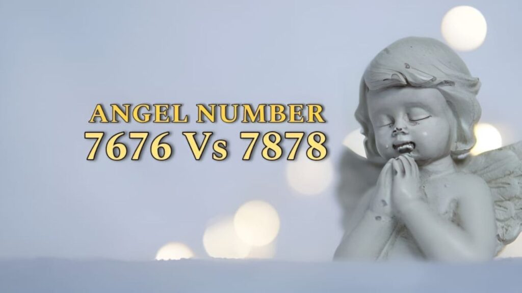 7676 Angel Number vs 7878 Angel Number