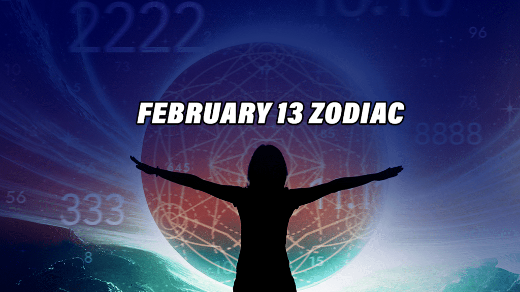 February 13 Zodiac