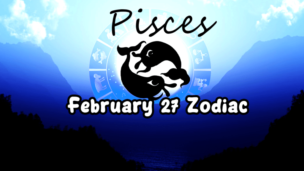 February 27 Zodiac