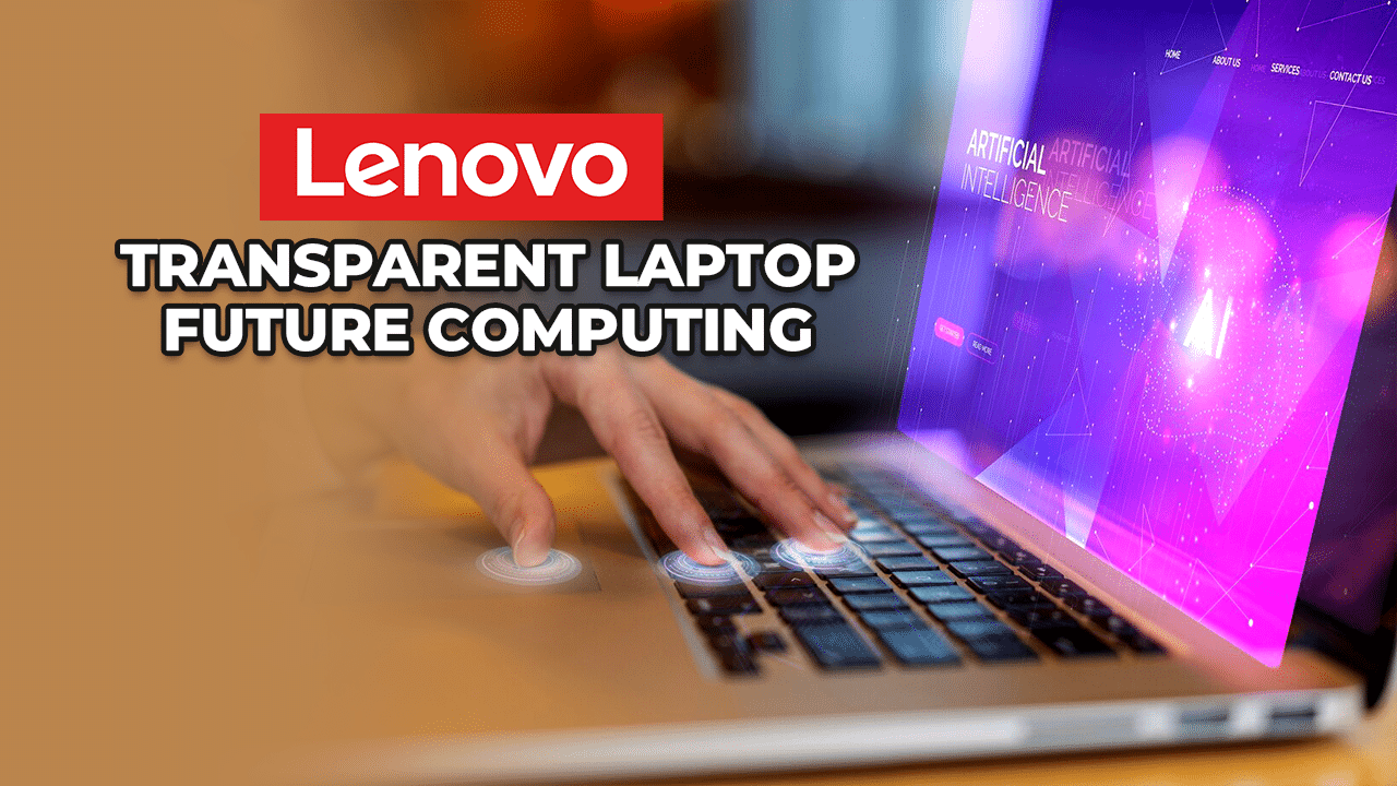 Lenovo Transparent Laptop Future Computing
