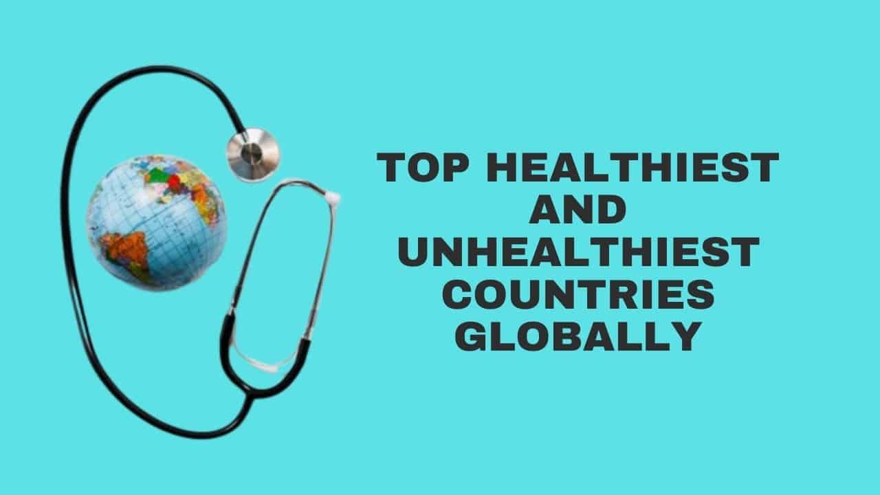 Top Healthiest and Unhealthiest Countries