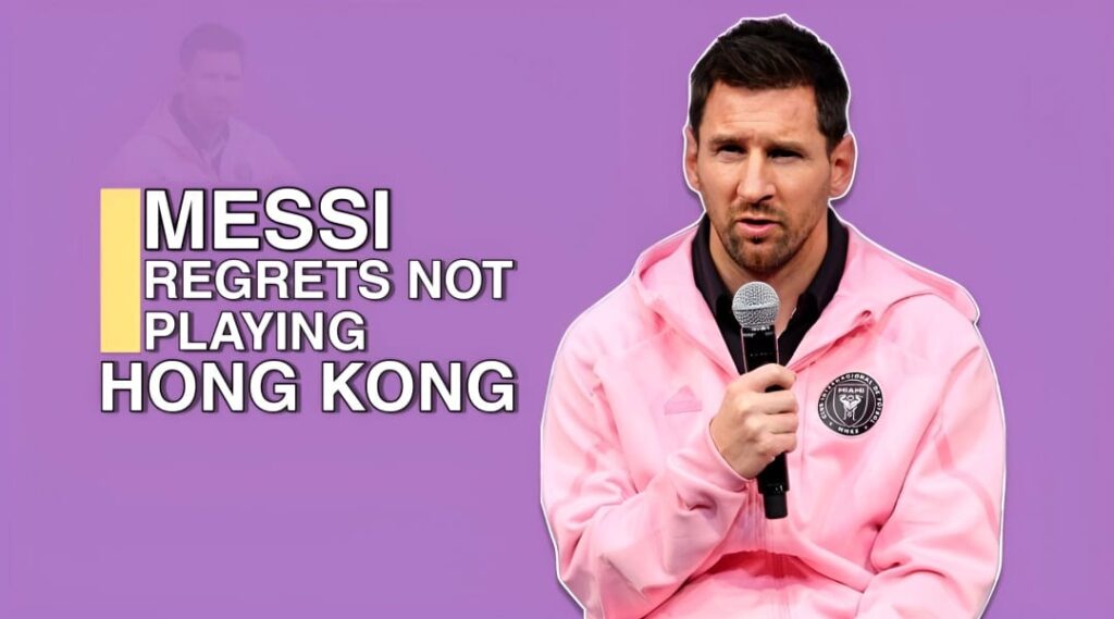 Lionel Messi Regrets Not Playing Hong Kong