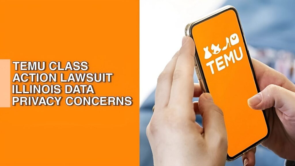 Temu Class Action Lawsuit illinois Data Privacy Concerns