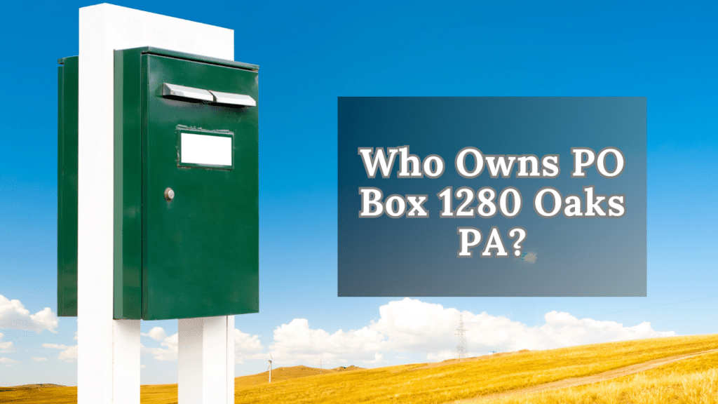 Who Owns PO Box 1280 Oaks PA