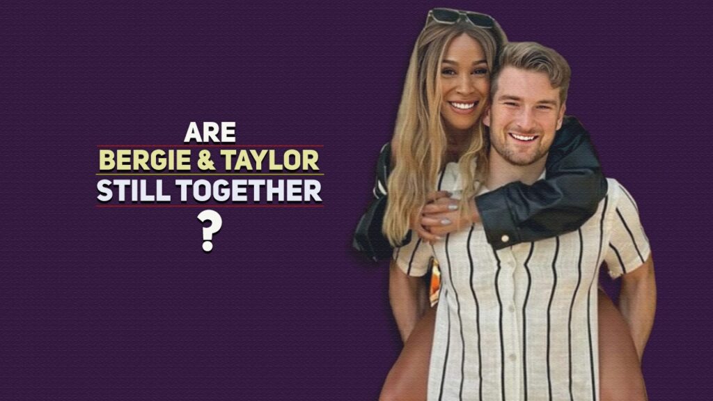 Are Bergie and Taylor Still Together