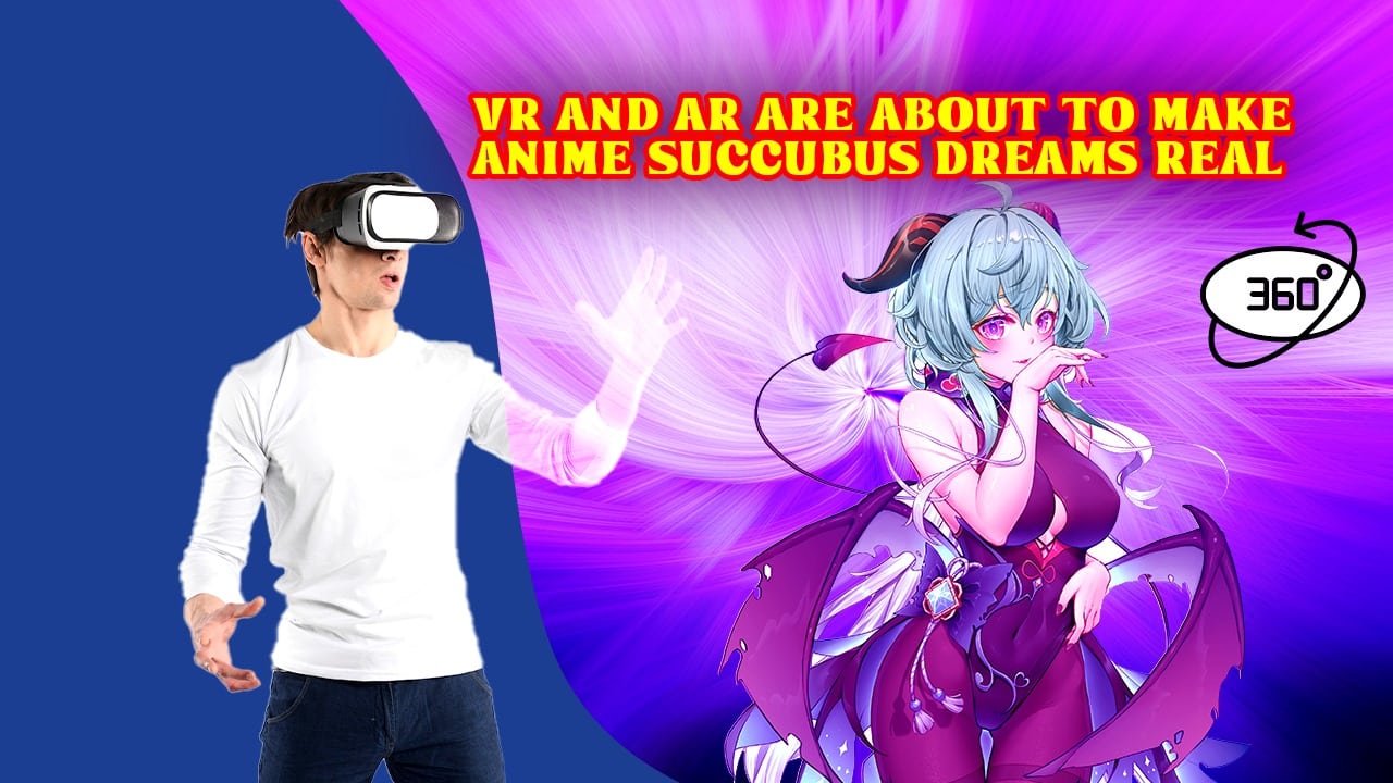 How VR and AR Might Change Anime Succubus