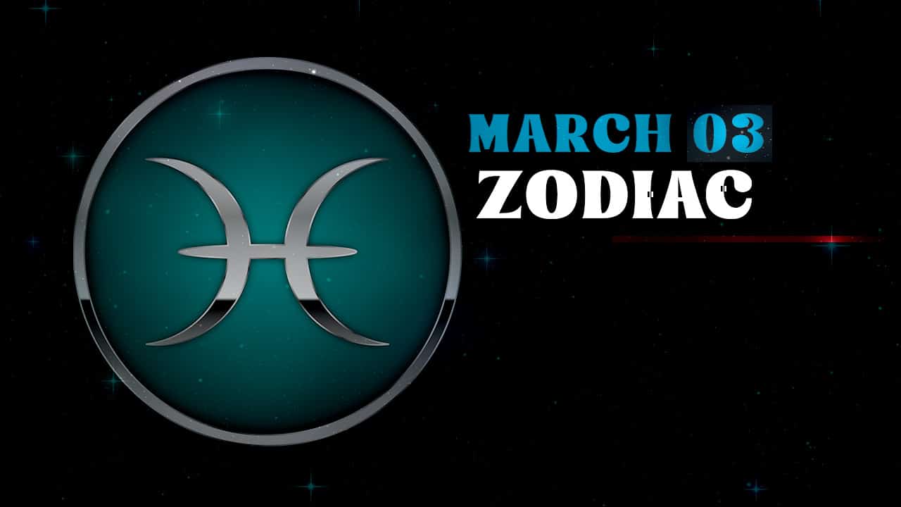 March 3 Zodiac