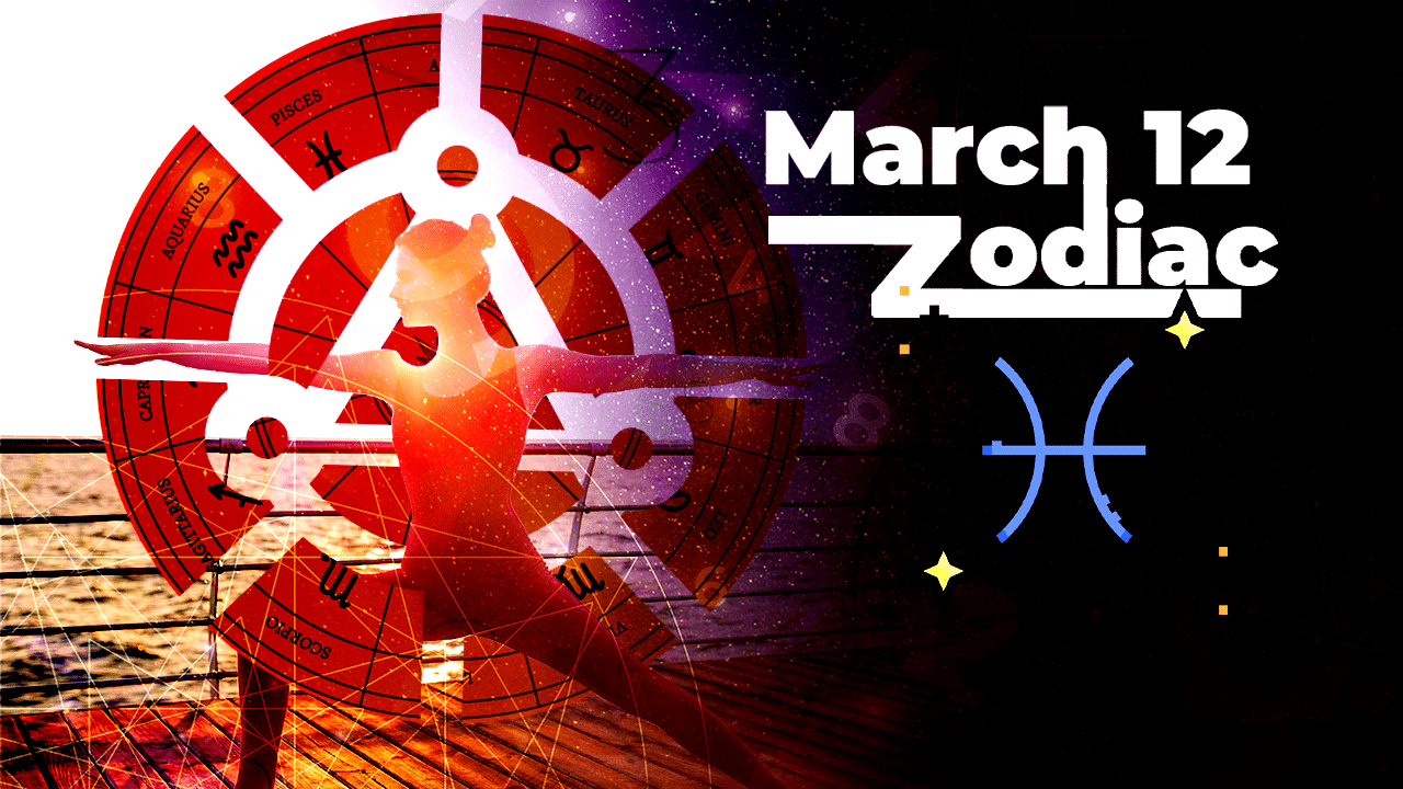 March 12 Zodiac