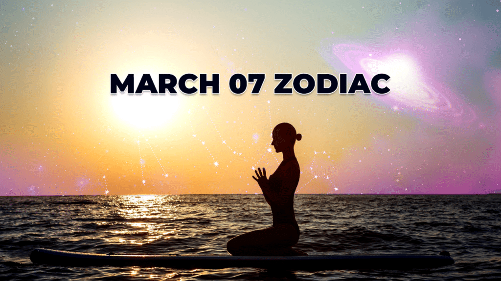 March 7 Zodiac