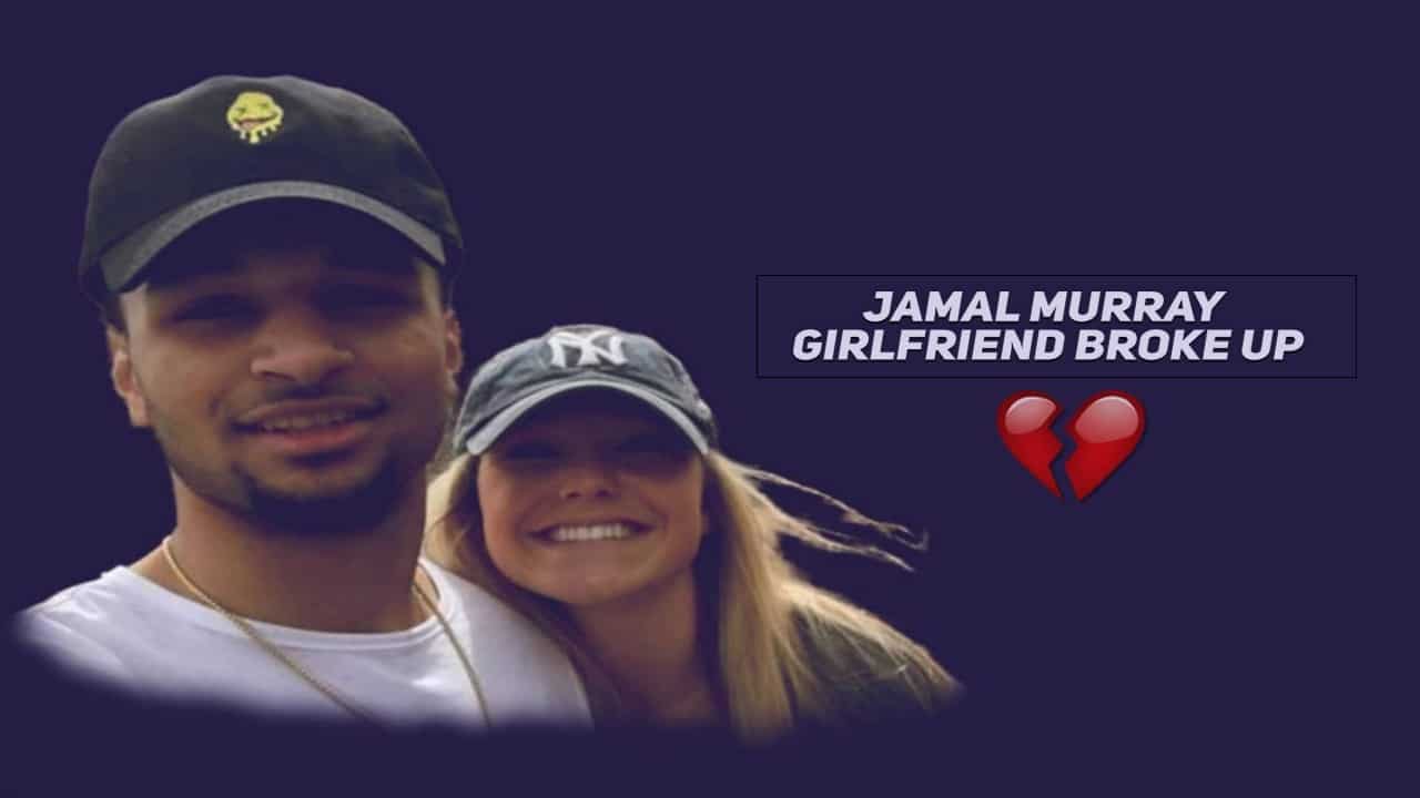 jamal murray girlfriend broke up