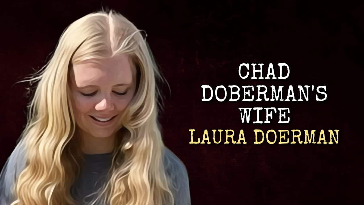 The Untold Story of Chad Dobermans Wife Where is Laura Now?